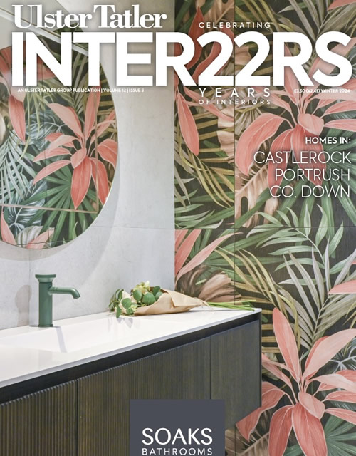 Ulster Tatler Interiors - Winter 2024